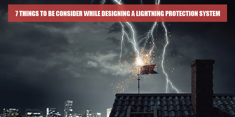 7 Things to Be Consider While Designing a Lightning Protection System