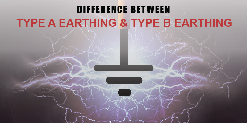 How Type A Earthing Is Different From Type B Earthing in Lightning Protection System?